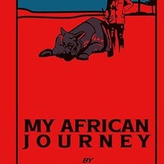 Read✔ ebook✔ ⚡PDF⚡ My African Journey: A Vivid Chronicle of Adventure, Discovery, and Diplomacy