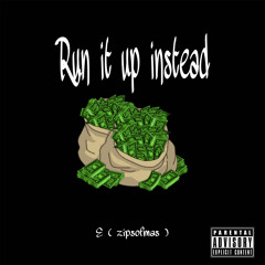 Run it up instead-E (zipsofnas) prod. legos