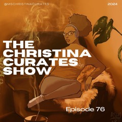 76. The ChristinaCurates Show