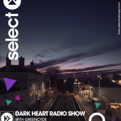 Dark Heart Radio Show 11th Nov 2025 Select Radio 94.4FM London/DAB RADIO - LDN, BRISTOL, BTN & NORWICH