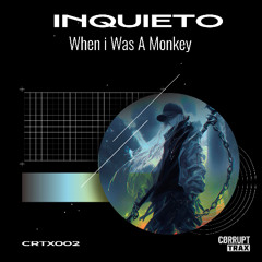 CØRRUPT TRAX - CRTX002: Inquieto - When I Was a Monkey (Original Mix) (15/08/2025)