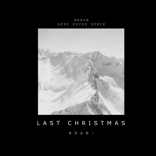 LAST CHRISTMAS - WHAM ( NARON AFRO HOUSE REMIX )