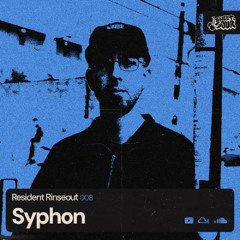 Resident Rinseout 008: SYPHON