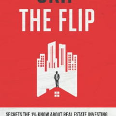 [VIEW] PDF 📧 Skip the Flip: Secrets the 1% Know About Real Estate Investing by  Hayd