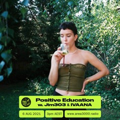 Positive Education w. Jim303 ft. IVAANA - 6 August 2021