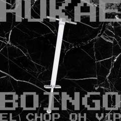 Hukae - Boingo (El-Chop-Oh VIP)(FREE DOWNLOAD)