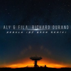 Aly & Fila, Richard Durand - Nebula (DJ Grom Remix)