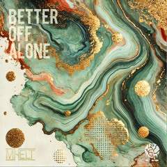 - BETTER OFF ALONE -