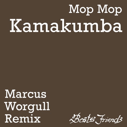 Stream Mop Mop - Kamakumba Marcus Worgull Remix by Best Works Agency /  Best's Friends Music | Listen online for free on SoundCloud