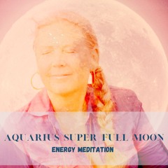 Expanding and joyful Aquarius Super Full Moon energy meditation - 19 of August 2024