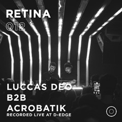 RETINA 012 - LUCCAS DEO B2B ACROBATIK [Recorded Live at D-EDGE SP]