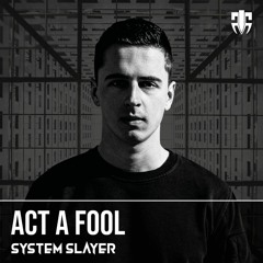 System Slayer - Act a Fool (OUT NOW!!!)