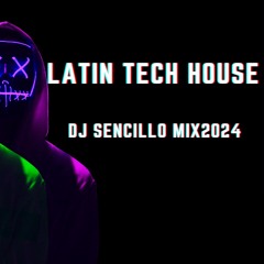 LATIN TECH HOUSE MIX 2K24 DJ SENCILLO