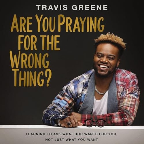 ARE YOU PRAYING FOR THE WRONG THING? | Acknowledgments