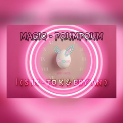 Magic - Poumpoum | ( S IN - TO K & BRY`AN )