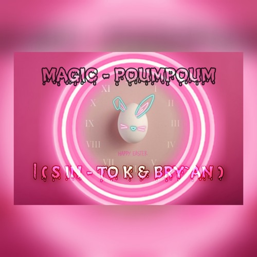 Magic - Poumpoum | ( S IN - TO K & BRY`AN )