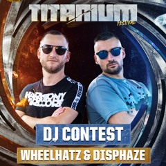 TITANIUM Festival DJ Contest - Wheelhatz & Disphaze