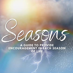 [FREE] EBOOK 📒 Seasons: A Guide To Provide Encouragement In Each Season Of Life by