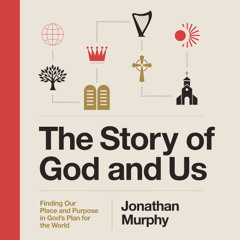 THE STORY OF GOD AND US by Jonathan Murphy | Chapter One