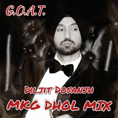 G.O.A.T - Diljit Dosanjh (MKG DHOL MIX)