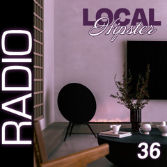 LOCAL HIPSTER RADIO VOL. 36 | R&B , Afro-sounds, Edits