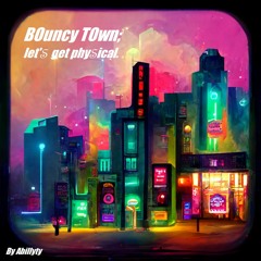Bouncy Town 2 - (Let's Get) Physical - Psymix
