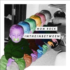 Intheinbetween by mom Rock