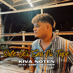 Kiva Noten - Oute Lei Sau Ni Tupe (feat Abbey Heather)