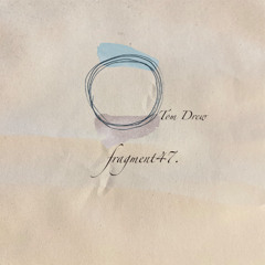 fragment47A: Tom Drew