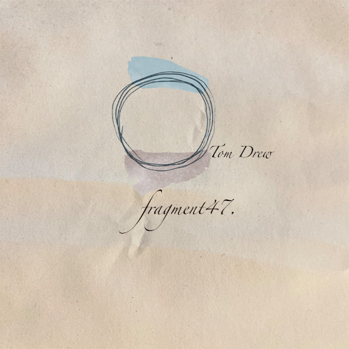 fragment47A: Tom Drew