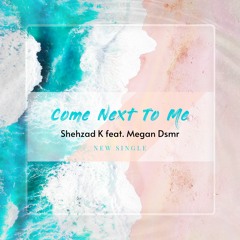 Come Next To Me (feat. Megan Dsmr)