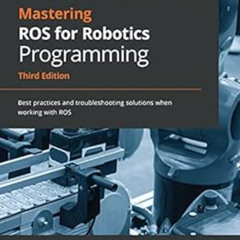 Read PDF 💓 Mastering ROS for Robotics Programming: Best practices and troubleshootin