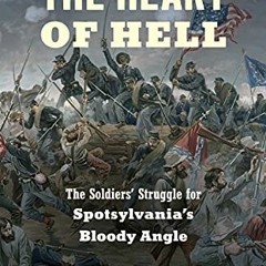 FREE EPUB 🗃️ The Heart of Hell: The Soldiers' Struggle for Spotsylvania's Bloody Ang