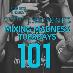 J. Skitz Pres. Mixing Madness Tuesdays Ep. 101