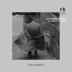RK - Letter from Yerevan, One - by Hayk Karoyi
