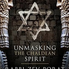 VIEW KINDLE PDF EBOOK EPUB Unmasking the Chaldean Spirit: A Messianic Rabbi’s Stunning Supernatura