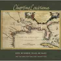 ACCESS KINDLE 📙 Charting Louisiana: Five Hundred Years of Maps by Alfred E. Lemmon,J