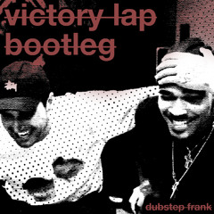 victory lap [dubstep frank bootleg]