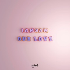 IAMSAM - Our Love [Be Yourself Music]