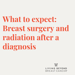 What to expect: Breast surgery and radiation after a diagnosis