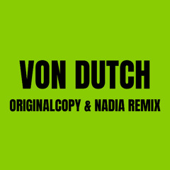 Von Dutch (originalcopy x Nadia)
