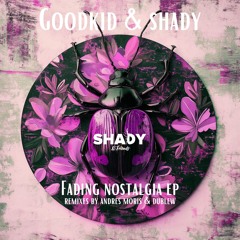 goodkidd & Shady Vibes - Fading Nostalgia (Original Mix)