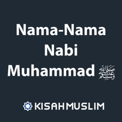 Kisah Muslim: Nama-Nama Nabi Muhammad Shallallahu Alaihi wa Sallam