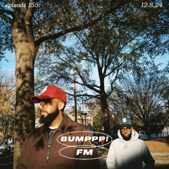 BUMPPP! FM EPISODE 155 (THE GOOD GUYS) 12.8.2024