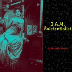 3 A.M. Existentialist