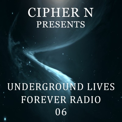 Cipher N presents Underground Lives Forever Radio 06