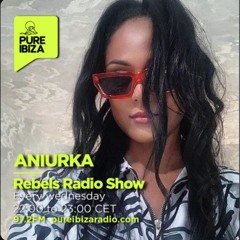 ANIURKA - REBELS RADIOSHOW 30 - EPISODE PURE IBIZA