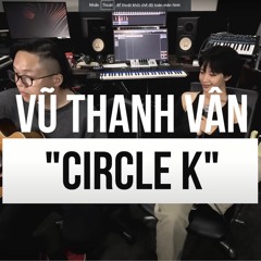 Circle K - Vũ Thanh Vân -