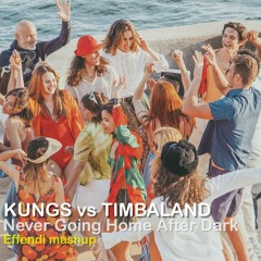 Kungs vs Timbaland: Never Going Home After Dark (Effendi mashup)