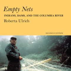 [ACCESS] EBOOK 🗃️ Empty Nets, 2nd ed: Indians, Dams, and the Columbia River (Culture